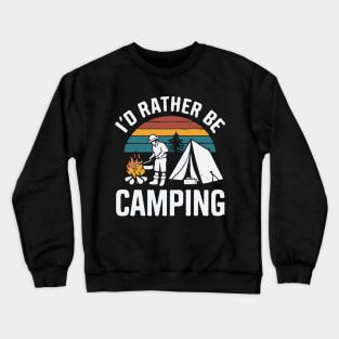 I'd Rather Be Camping. Camp Lover Crewneck Sweatshirt